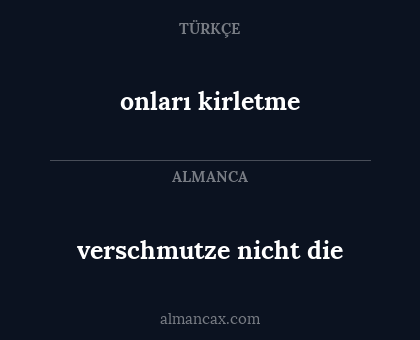 verschmutze nicht die - onları kirletme