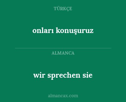 onları konuşuruz - wir sprechen sie