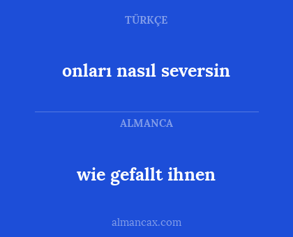 wie gefallt ihnen - onları nasıl seversin