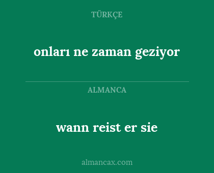 onları ne zaman geziyor - wann reist er sie