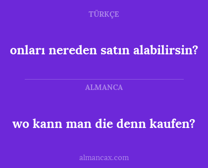 onları nereden satın alabilirsin? - wo kann man die denn kaufen?