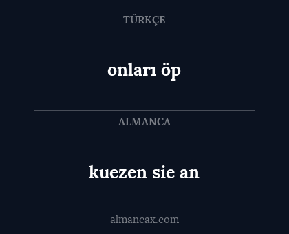 kuezen sie an - onları öp