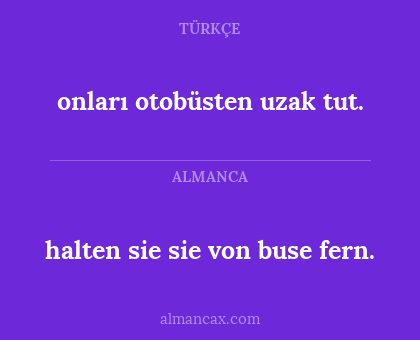 onları otobüsten uzak tut. - halten sie sie von buse fern.