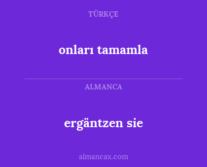 ergäntzen sie - onları tamamla