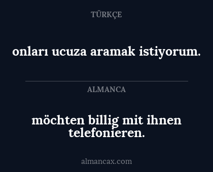 onları ucuza aramak istiyorum. - möchten billig mit ihnen telefonieren.