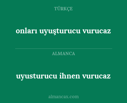 onları uyuşturucu vurucaz - uyusturucu ihnen vurucaz