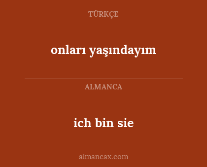 ich bin sie - onları yaşındayım