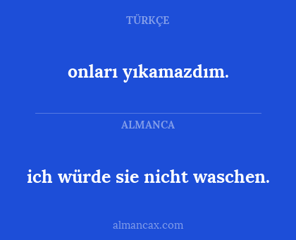 ich würde sie nicht waschen. - onları yıkamazdım.