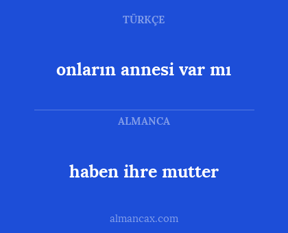 haben ihre mutter - onların annesi var mı