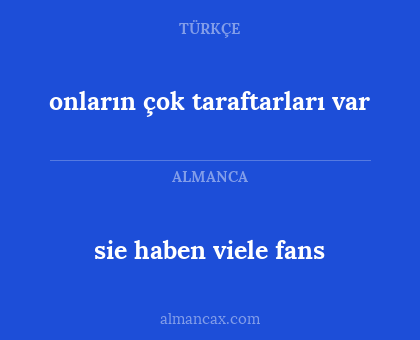 onların çok taraftarları var - sie haben viele fans