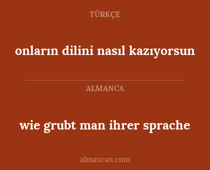wie grubt man ihrer sprache - onların dilini nasıl kazıyorsun