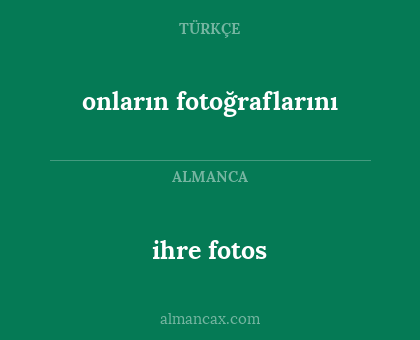 onların fotoğraflarını - ihre fotos