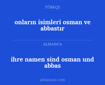 ihre namen sind osman und abbas - onların isimleri osman ve abbastır