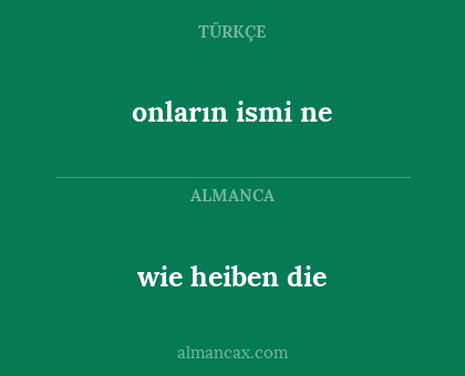 onların ismi ne - wie heiben die