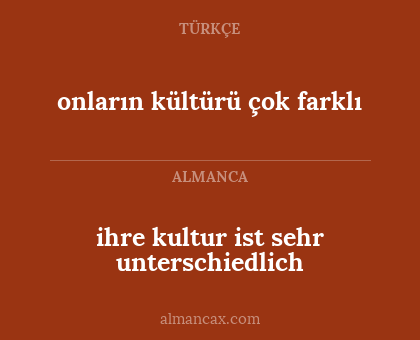 onların kültürü çok farklı - ihre kultur ist sehr unterschiedlich
