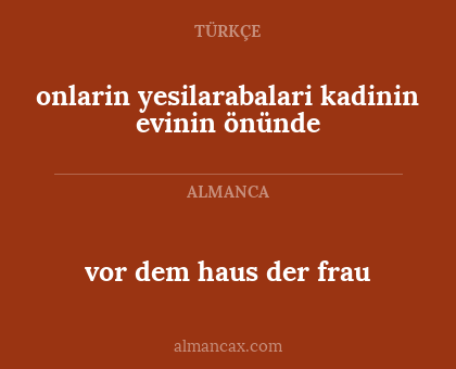 onlarin yesilarabalari kadinin evinin önünde - vor dem haus der frau