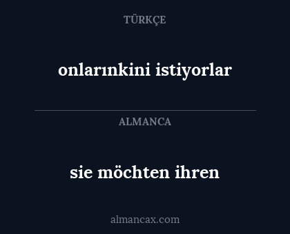 onlarınkini istiyorlar - sie möchten ihren