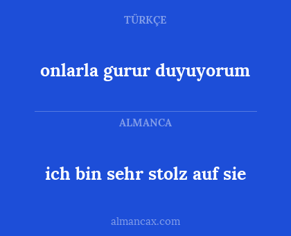 ich bin sehr stolz auf sie - onlarla gurur duyuyorum