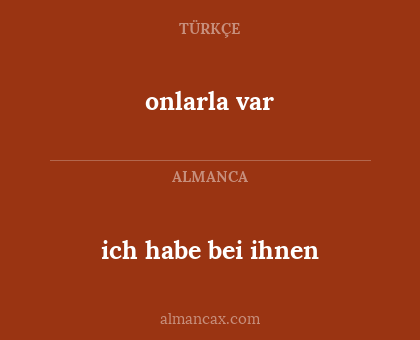 onlarla var - ich habe bei ihnen