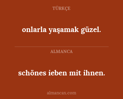 onlarla yaşamak güzel. - schönes ieben mit ihnen.