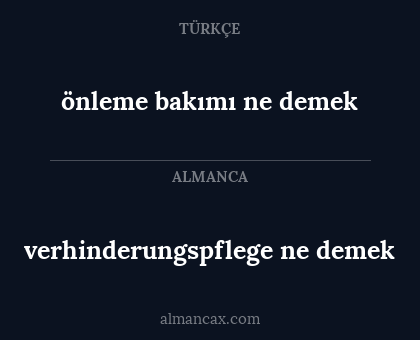 önleme bakımı ne demek - verhinderungspflege ne demek