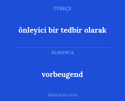 vorbeugend - önleyici bir tedbir olarak