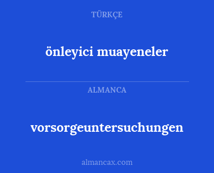 vorsorgeuntersuchungen - önleyici muayeneler