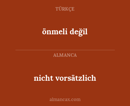 nicht vorsätzlich - önmeli değil