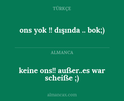 ons yok !! dışında .. bok;) - keine ons!! außer..es war scheiße ;)