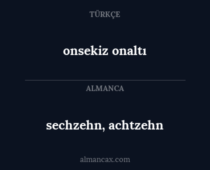 onsekiz onaltı - sechzehn, achtzehn
