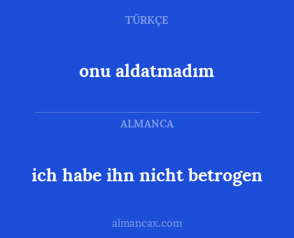 onu aldatmadım - ich habe ihn nicht betrogen