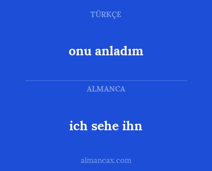 ich sehe ihn - onu anladım