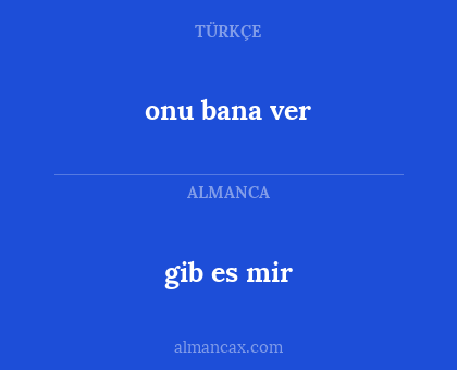 gib es mir - onu bana ver