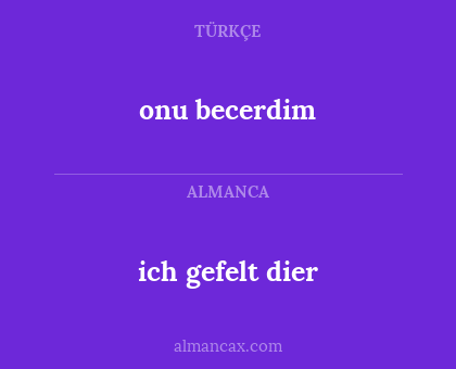 ich gefelt dier - onu becerdim