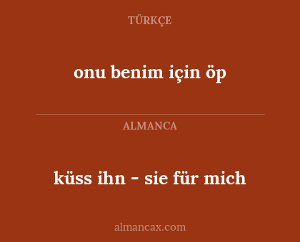 onu benim için öp - küss ihn - sie für mich