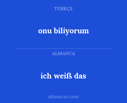 onu biliyorum - ich weiß das