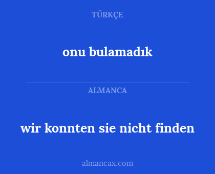 onu bulamadık - wir konnten sie nicht finden