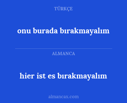 onu burada bırakmayalım - hier ist es bırakmayalım