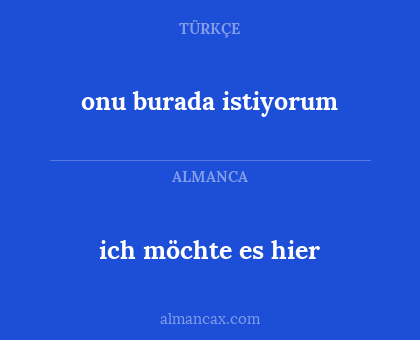 ich möchte es hier - onu burada istiyorum