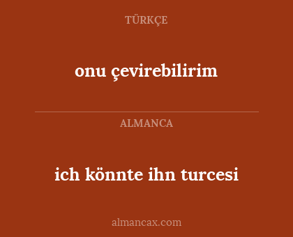 onu çevirebilirim - ich könnte ihn turcesi