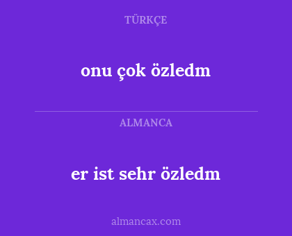 er ist sehr özledm - onu çok özledm