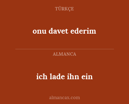ich lade ihn ein - onu davet ederim