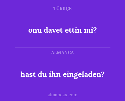 onu davet ettin mi? - hast du ihn eingeladen?