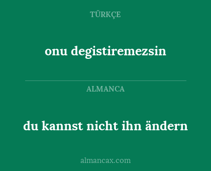 du kannst nicht ihn ändern - onu degistiremezsin