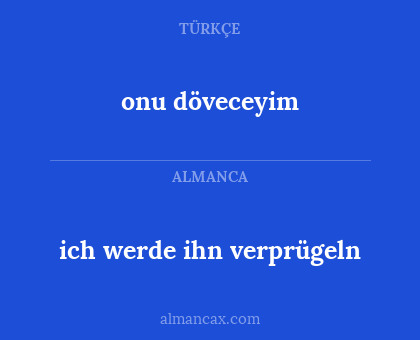 ich werde ihn verprügeln - onu döveceyim