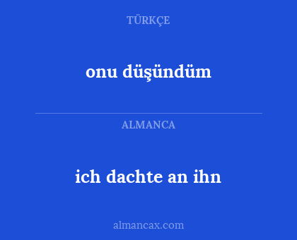 onu düşündüm - ich dachte an ihn