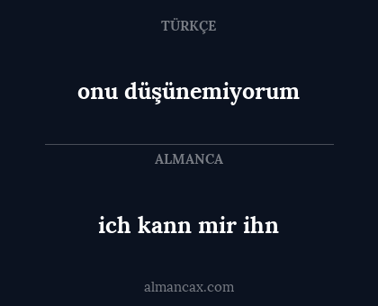 onu düşünemiyorum - ich kann mir ihn