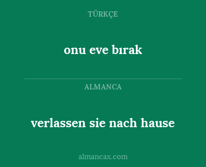 verlassen sie nach hause - onu eve bırak