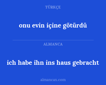 onu evin içine götürdü - ich habe ihn ins haus gebracht