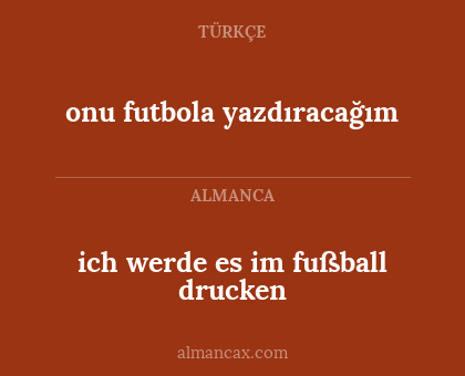 onu futbola yazdıracağım - ich werde es im fußball drucken